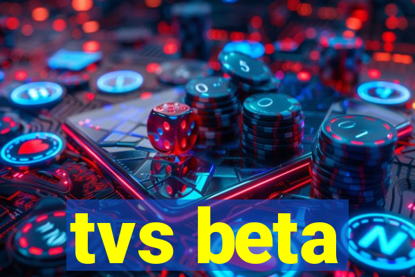 tvs beta